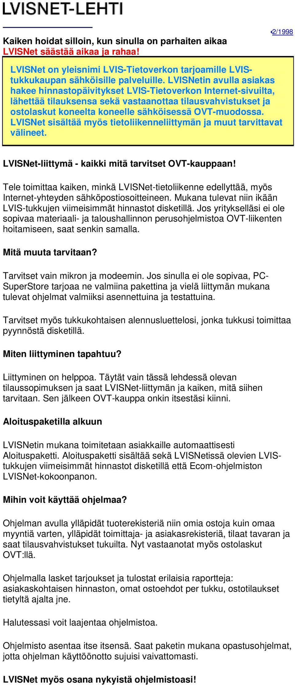 OVT-muodossa. LVISNet sisältää myös tietoliikenneliittymän ja muut tarvittavat välineet. LVISNet-liittymä - kaikki mitä tarvitset OVT-kauppaan!