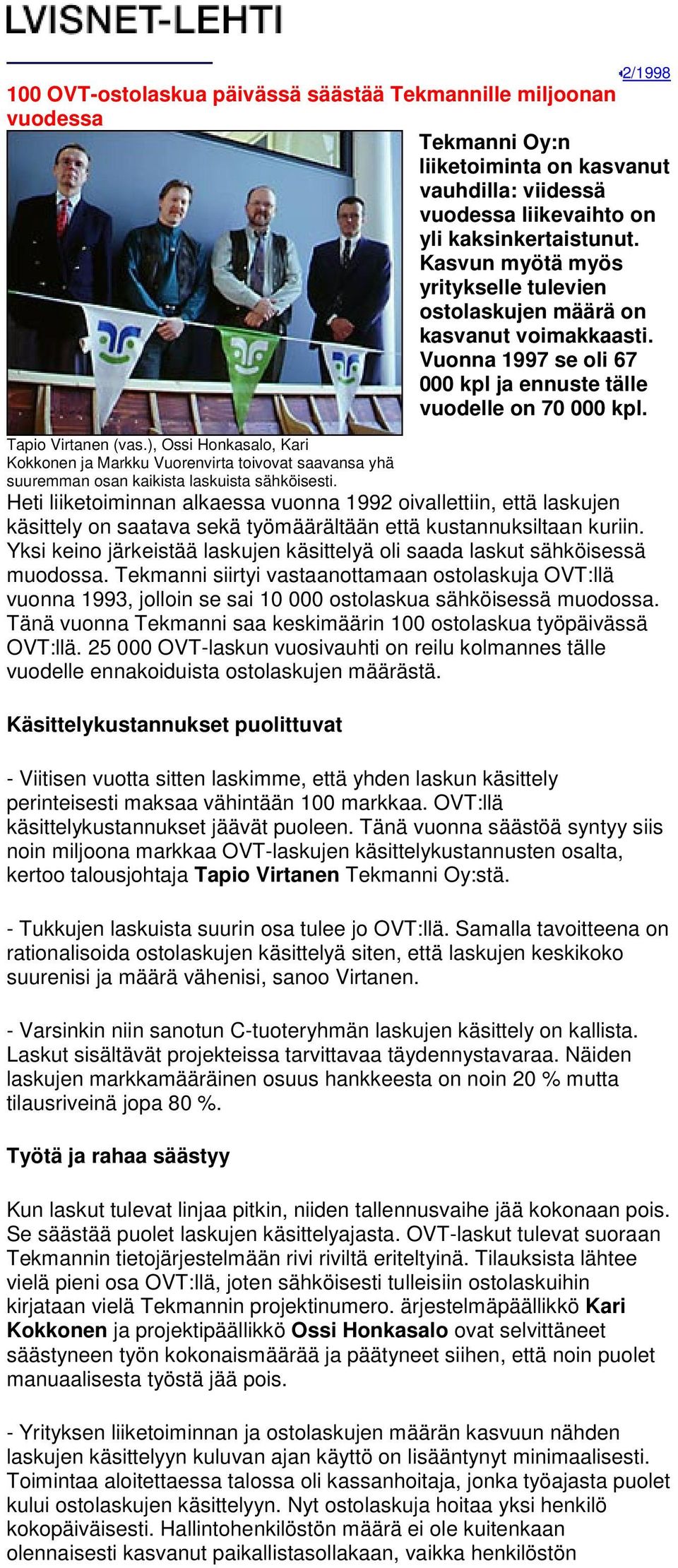 ), Ossi Honkasalo, Kari Kokkonen ja Markku Vuorenvirta toivovat saavansa yhä suuremman osan kaikista laskuista sähköisesti.