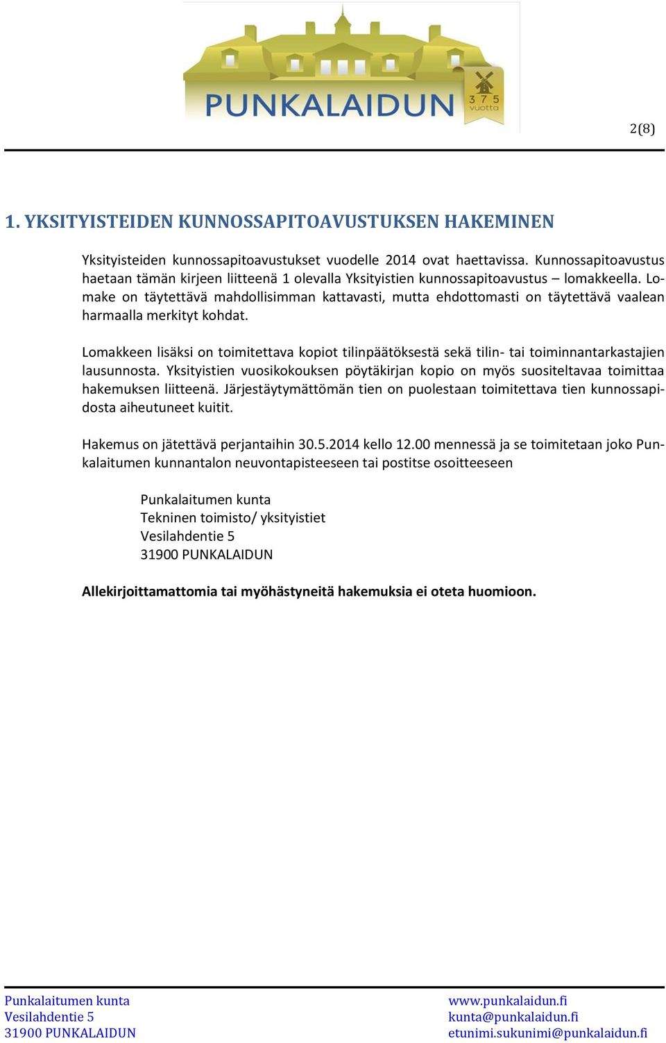 Lomake on täytettävä mahdollisimman kattavasti, mutta ehdottomasti on täytettävä vaalean harmaalla merkityt kohdat.