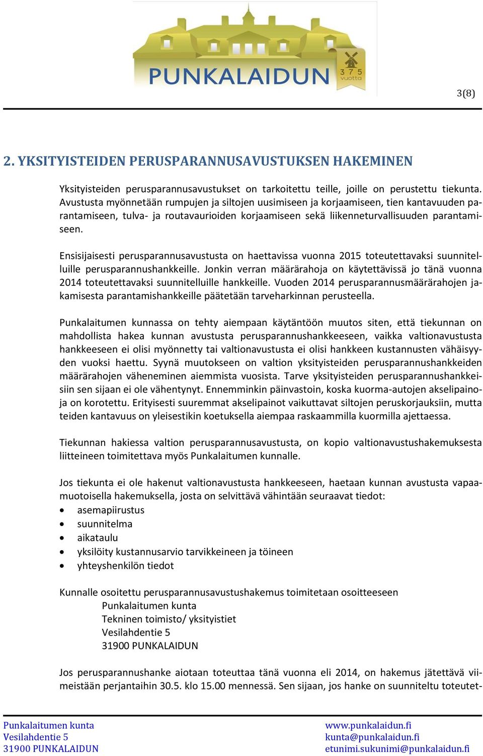 Ensisijaisesti perusparannusavustusta on haettavissa vuonna 2015 toteutettavaksi suunnitelluille perusparannushankkeille.