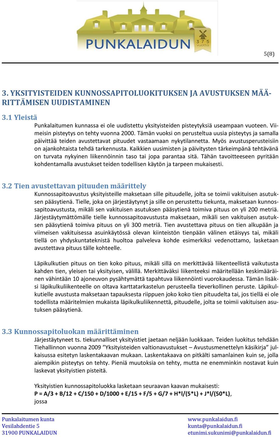 Myös avustusperusteisiin on ajankohtaista tehdä tarkennusta. Kaikkien uusimisten ja päivitysten tärkeimpänä tehtävänä on turvata nykyinen liikennöinnin taso tai jopa parantaa sitä.