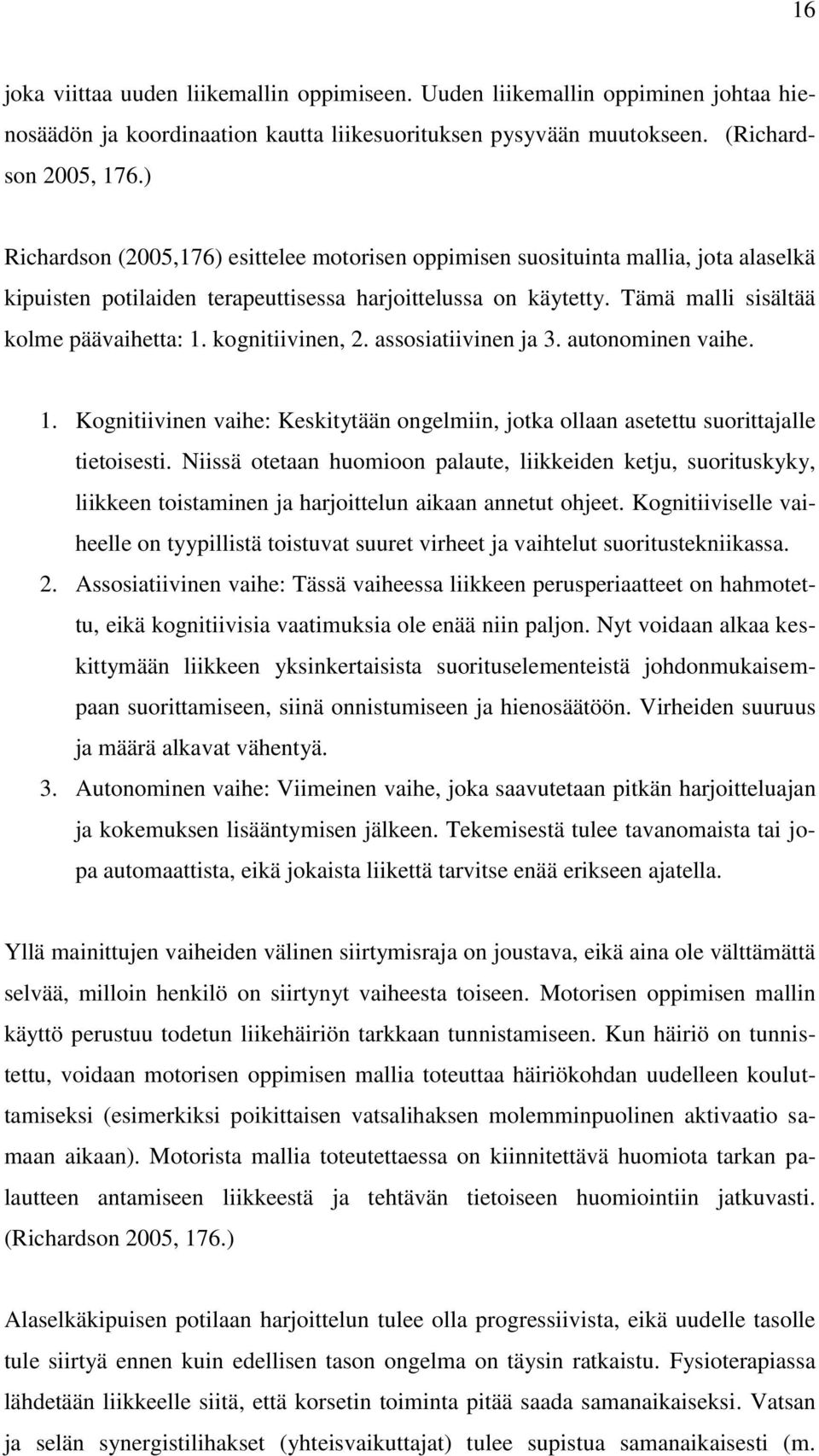 kognitiivinen, 2. assosiatiivinen ja 3. autonominen vaihe. 1. Kognitiivinen vaihe: Keskitytään ongelmiin, jotka ollaan asetettu suorittajalle tietoisesti.