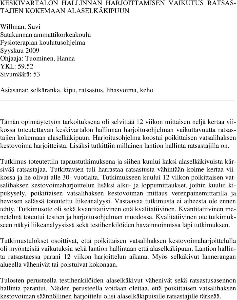 52 Sivumäärä: 53 Asiasanat: selkäranka, kipu, ratsastus, lihasvoima, keho Tämän opinnäytetyön tarkoituksena oli selvittää 12 viikon mittaisen neljä kertaa viikossa toteutettavan keskivartalon