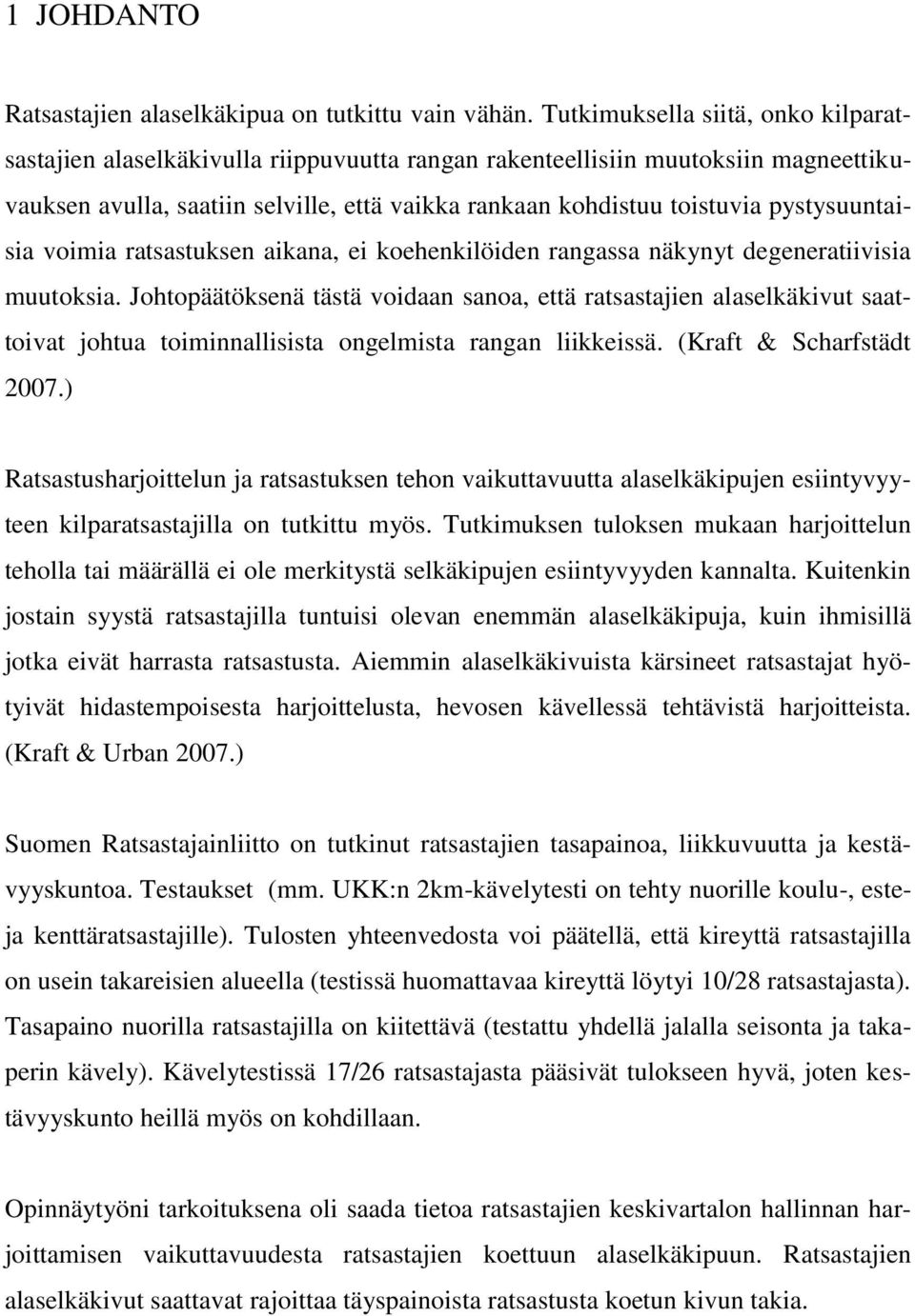 pystysuuntaisia voimia ratsastuksen aikana, ei koehenkilöiden rangassa näkynyt degeneratiivisia muutoksia.