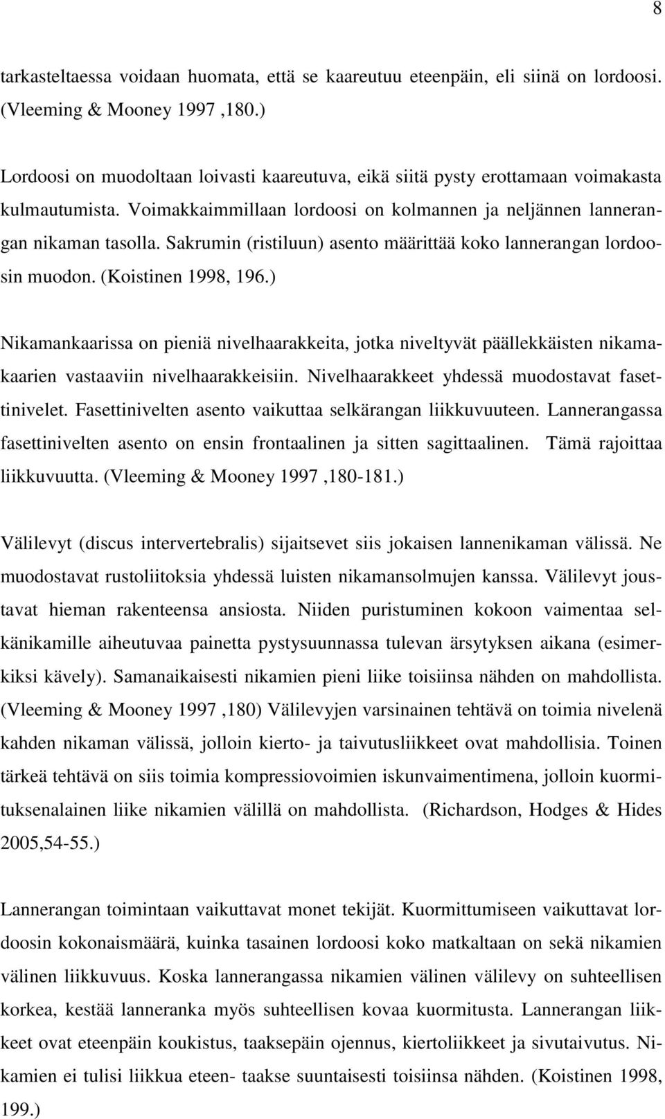 Sakrumin (ristiluun) asento määrittää koko lannerangan lordoosin muodon. (Koistinen 1998, 196.