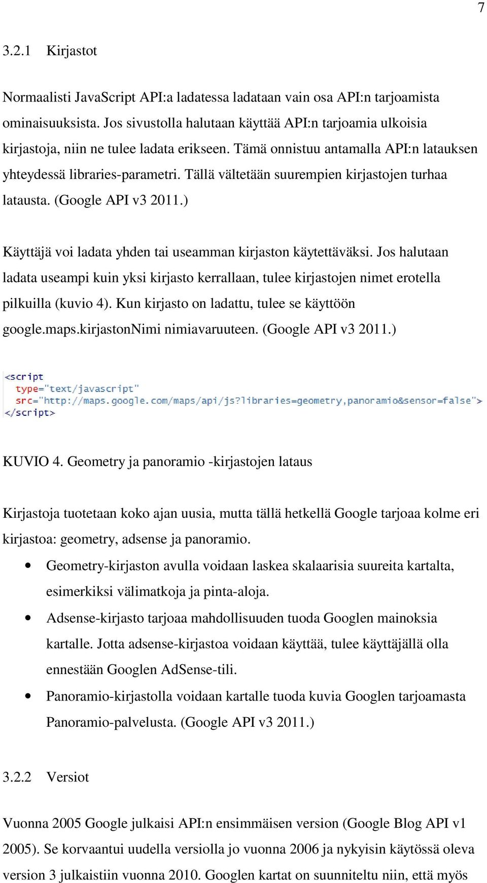 Tällä vältetään suurempien kirjastojen turhaa latausta. (Google API v3 2011.) Käyttäjä voi ladata yhden tai useamman kirjaston käytettäväksi.