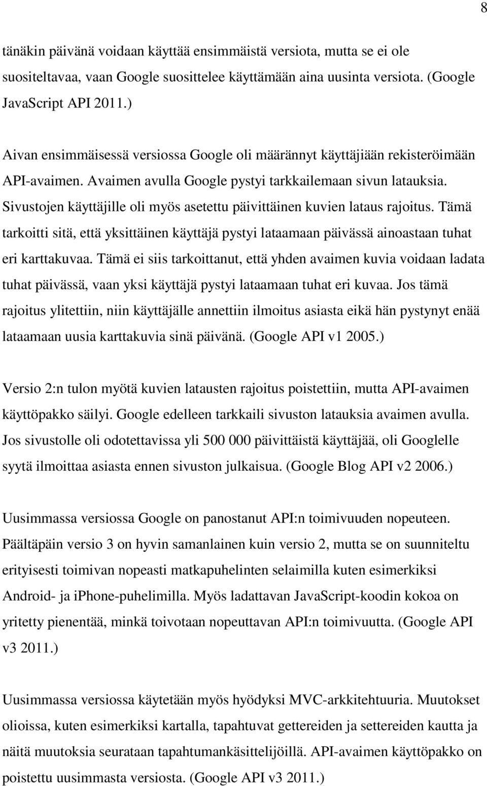 Sivustojen käyttäjille oli myös asetettu päivittäinen kuvien lataus rajoitus. Tämä tarkoitti sitä, että yksittäinen käyttäjä pystyi lataamaan päivässä ainoastaan tuhat eri karttakuvaa.