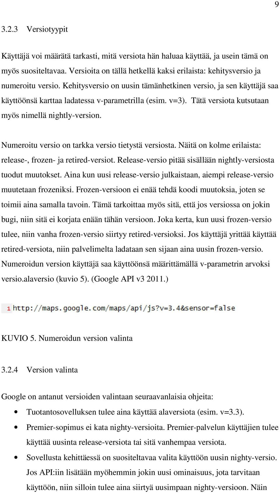 v=3). Tätä versiota kutsutaan myös nimellä nightly-version. Numeroitu versio on tarkka versio tietystä versiosta. Näitä on kolme erilaista: release-, frozen- ja retired-versiot.