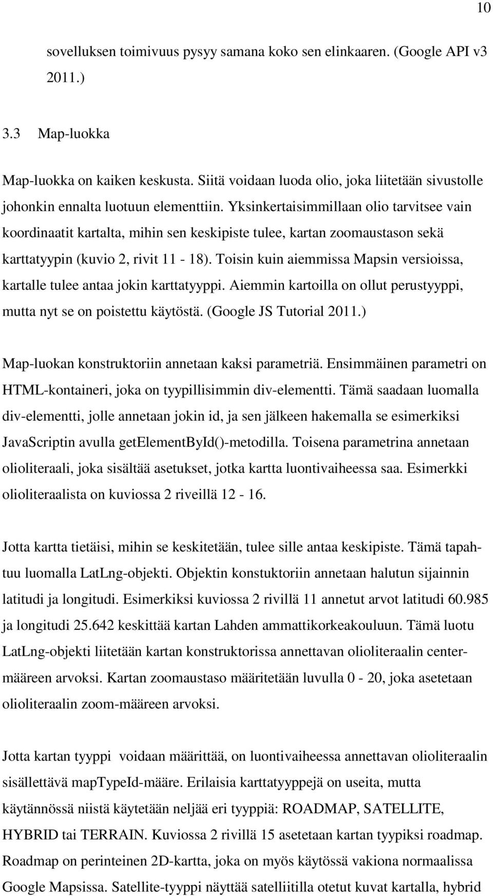 Yksinkertaisimmillaan olio tarvitsee vain koordinaatit kartalta, mihin sen keskipiste tulee, kartan zoomaustason sekä karttatyypin (kuvio 2, rivit 11-18).