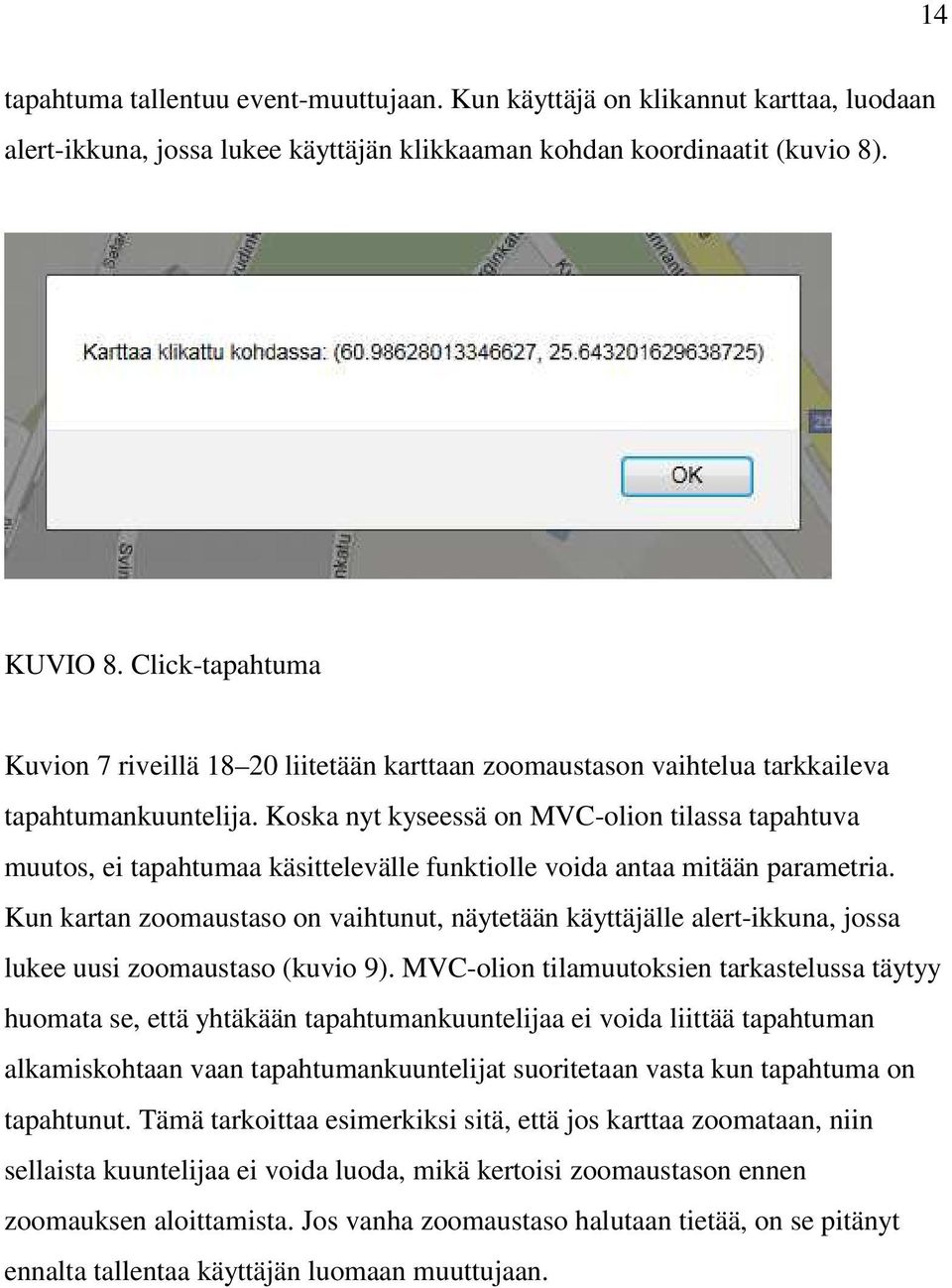 Koska nyt kyseessä on MVC-olion tilassa tapahtuva muutos, ei tapahtumaa käsittelevälle funktiolle voida antaa mitään parametria.