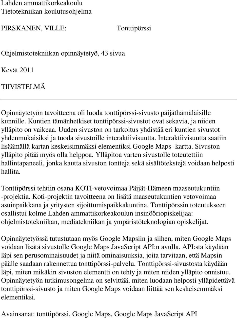 Uuden sivuston on tarkoitus yhdistää eri kuntien sivustot yhdenmukaisiksi ja tuoda sivustoille interaktiivisuutta.