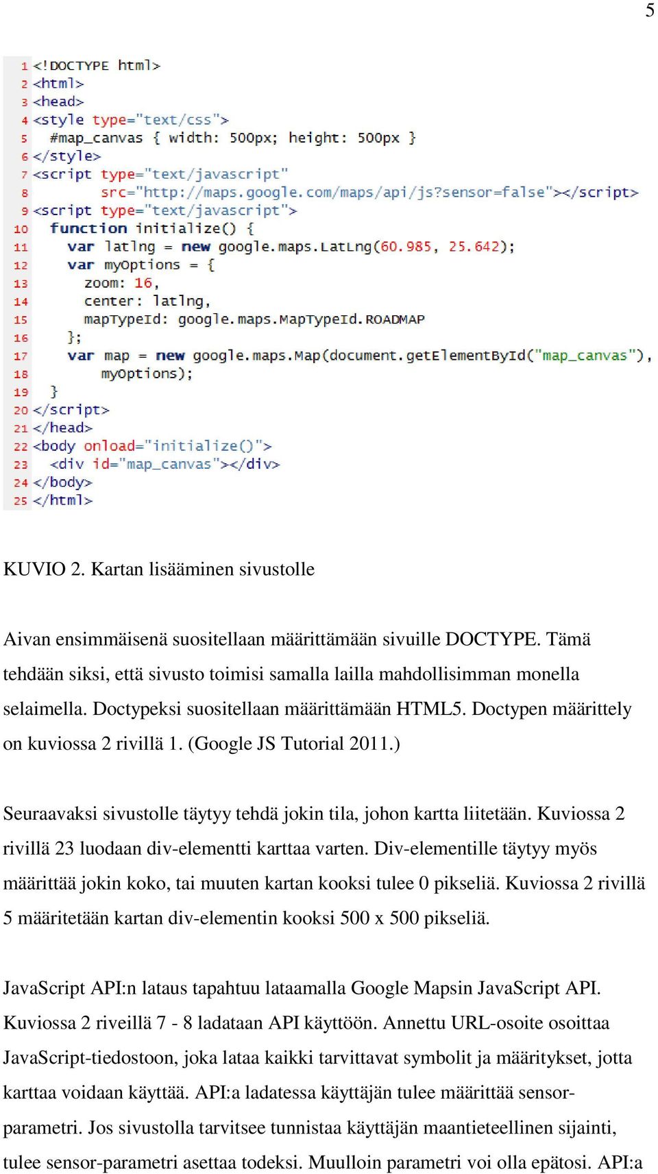 Kuviossa 2 rivillä 23 luodaan div-elementti karttaa varten. Div-elementille täytyy myös määrittää jokin koko, tai muuten kartan kooksi tulee 0 pikseliä.