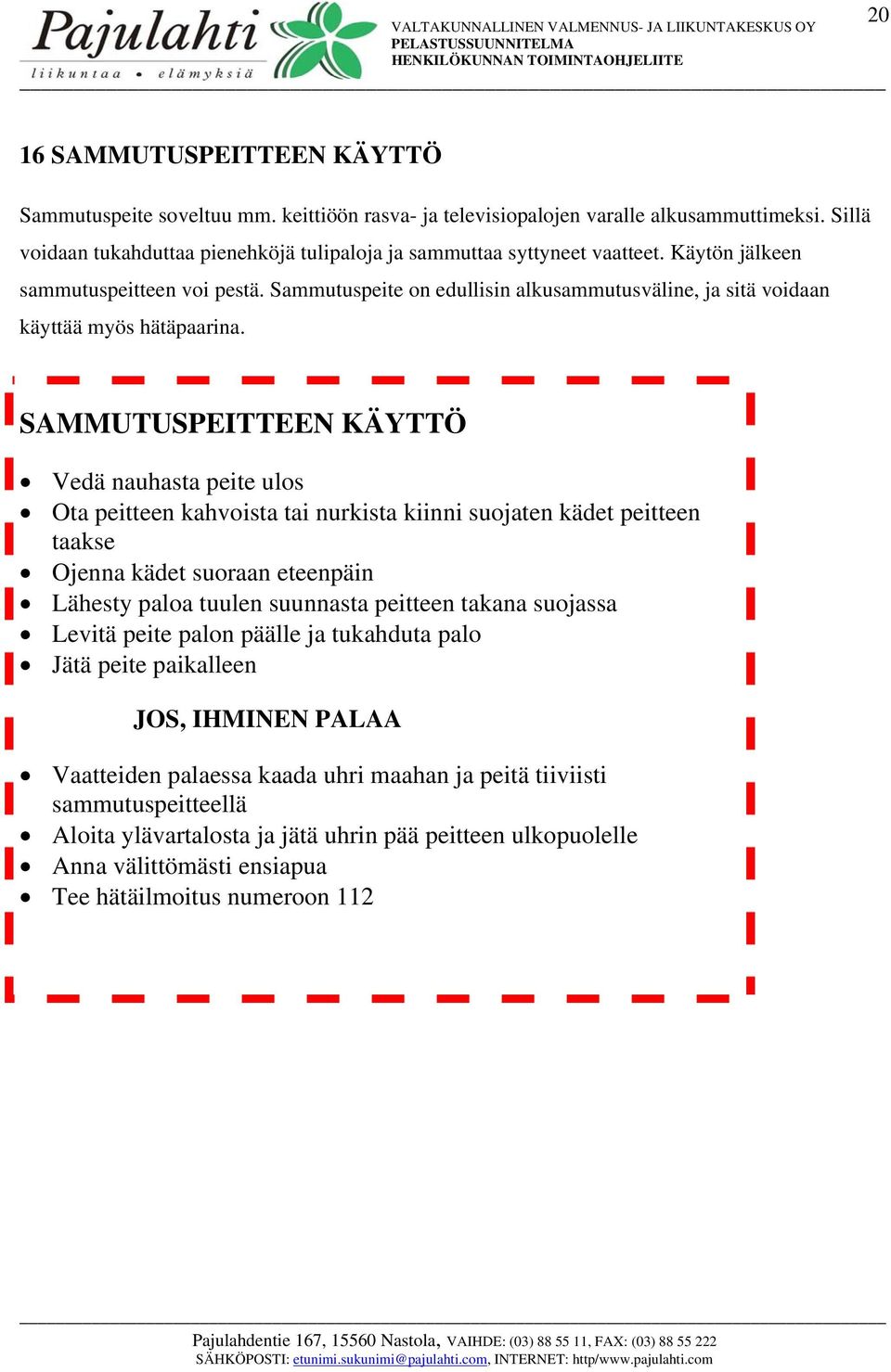 Sammutuspeite on edullisin alkusammutusväline, ja sitä voidaan käyttää myös hätäpaarina.