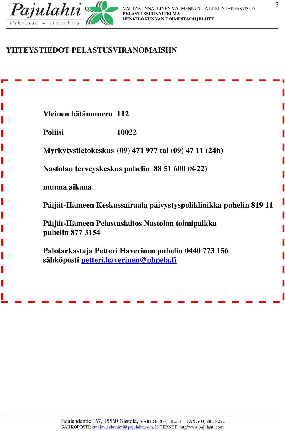 Keskussairaala päivystyspoliklinikka puhelin 819 11 Päijät-Hämeen Pelastuslaitos Nastolan toimipaikka