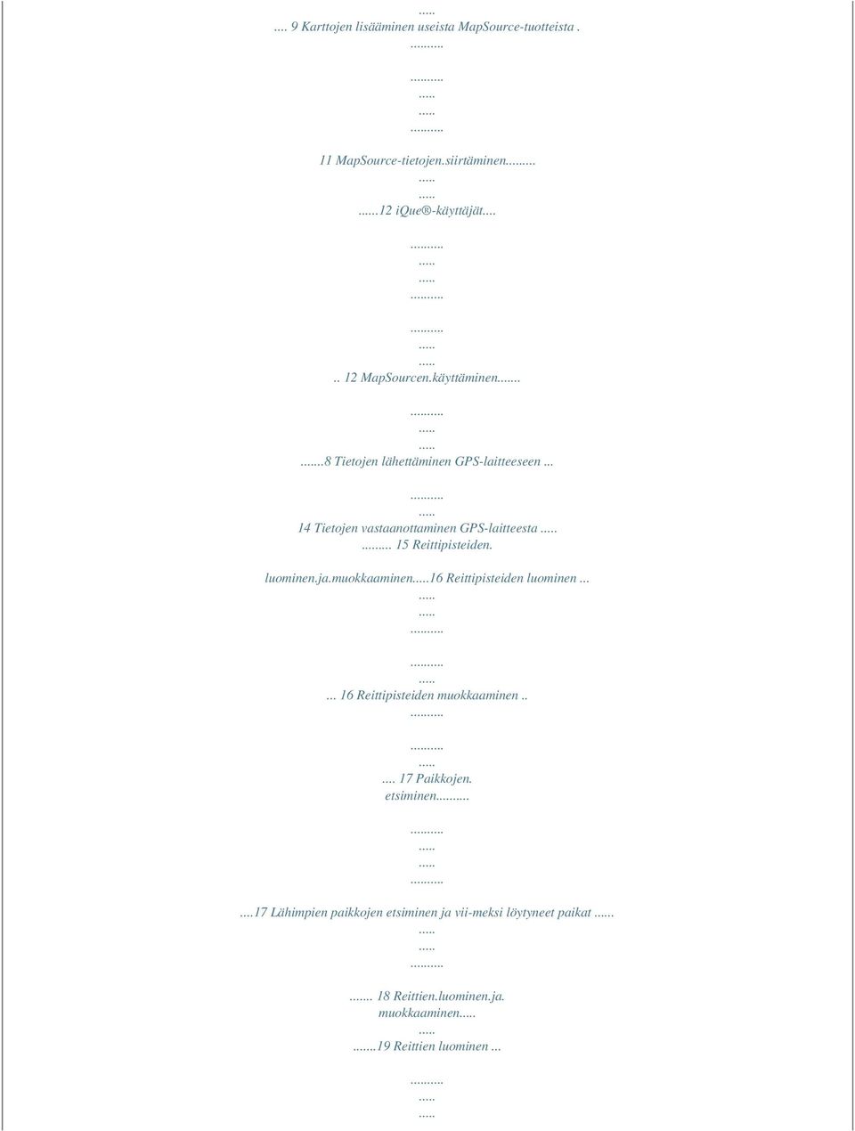 .. 15 Reittipisteiden. luominen.ja.muokkaaminen16 Reittipisteiden luominen...... 16 Reittipisteiden muokkaaminen..... 17 Paikkojen.