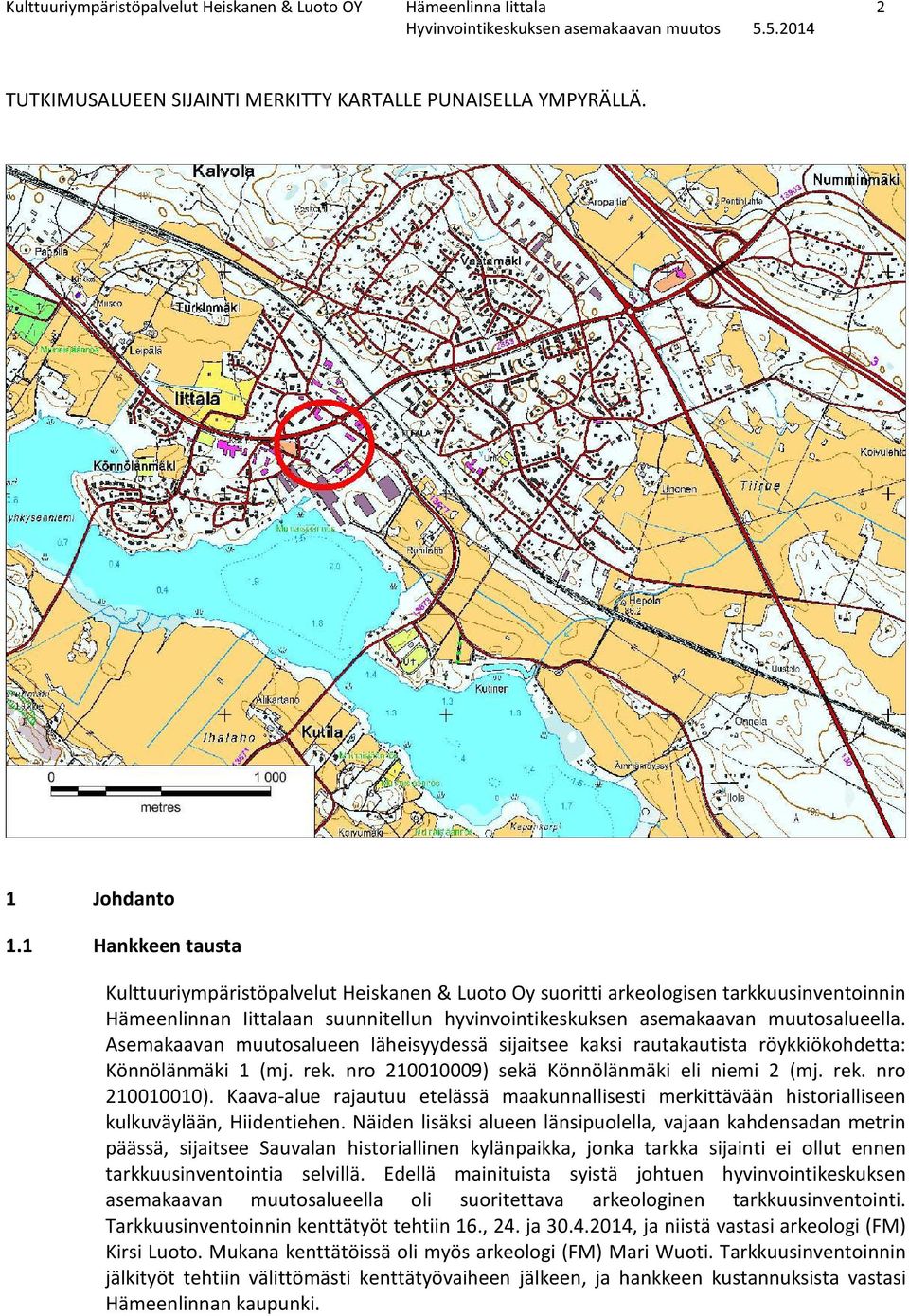 Asemakaavan muutosalueen läheisyydessä sijaitsee kaksi rautakautista röykkiökohdetta: Könnölänmäki 1 (mj. rek. nro 210010009) sekä Könnölänmäki eli niemi 2 (mj. rek. nro 210010010).