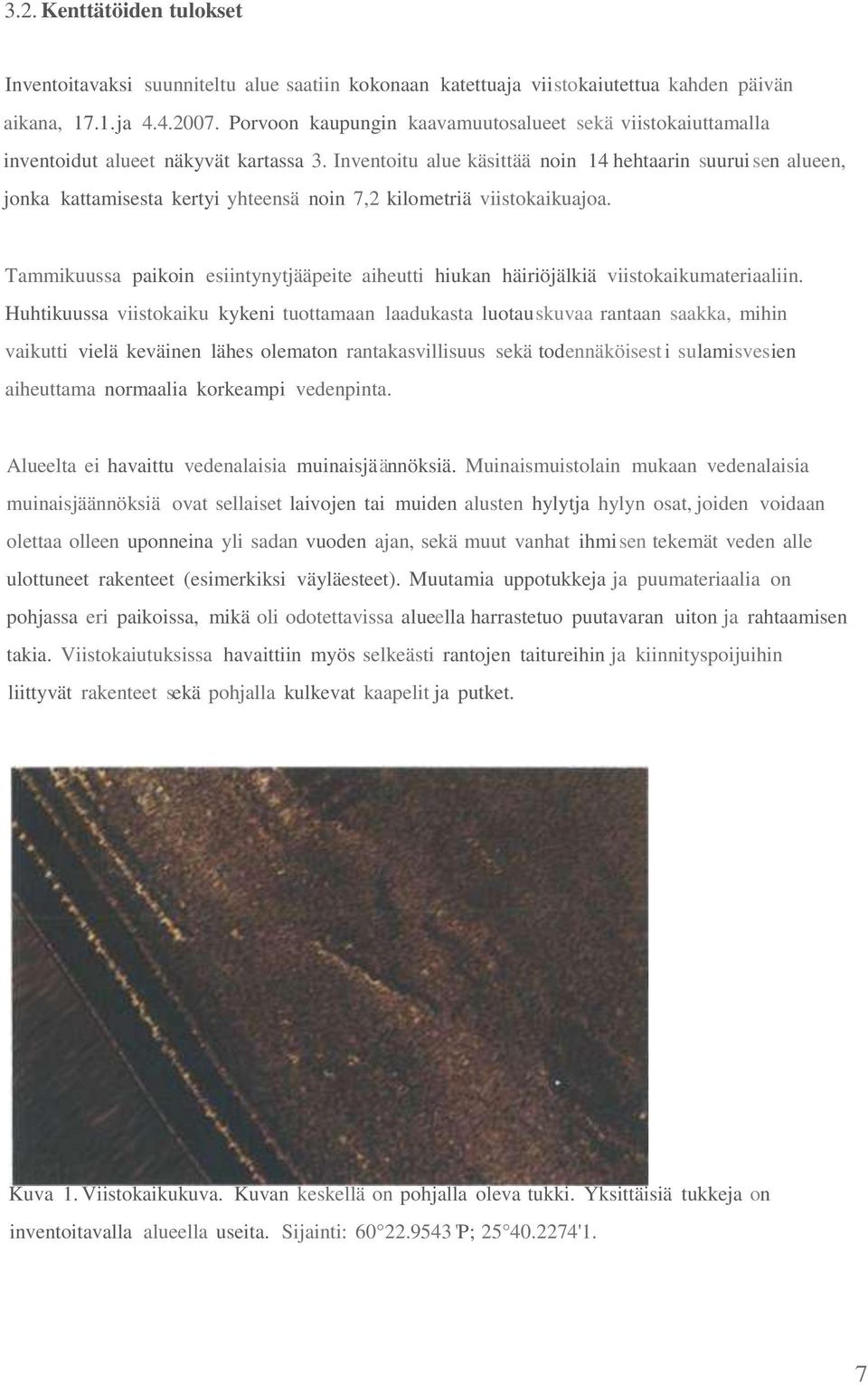 Tammikuussa paikoin esiintynytjääpeite aiheutti hiukan häiriöjälkiä viistokaikumateriaaliin.