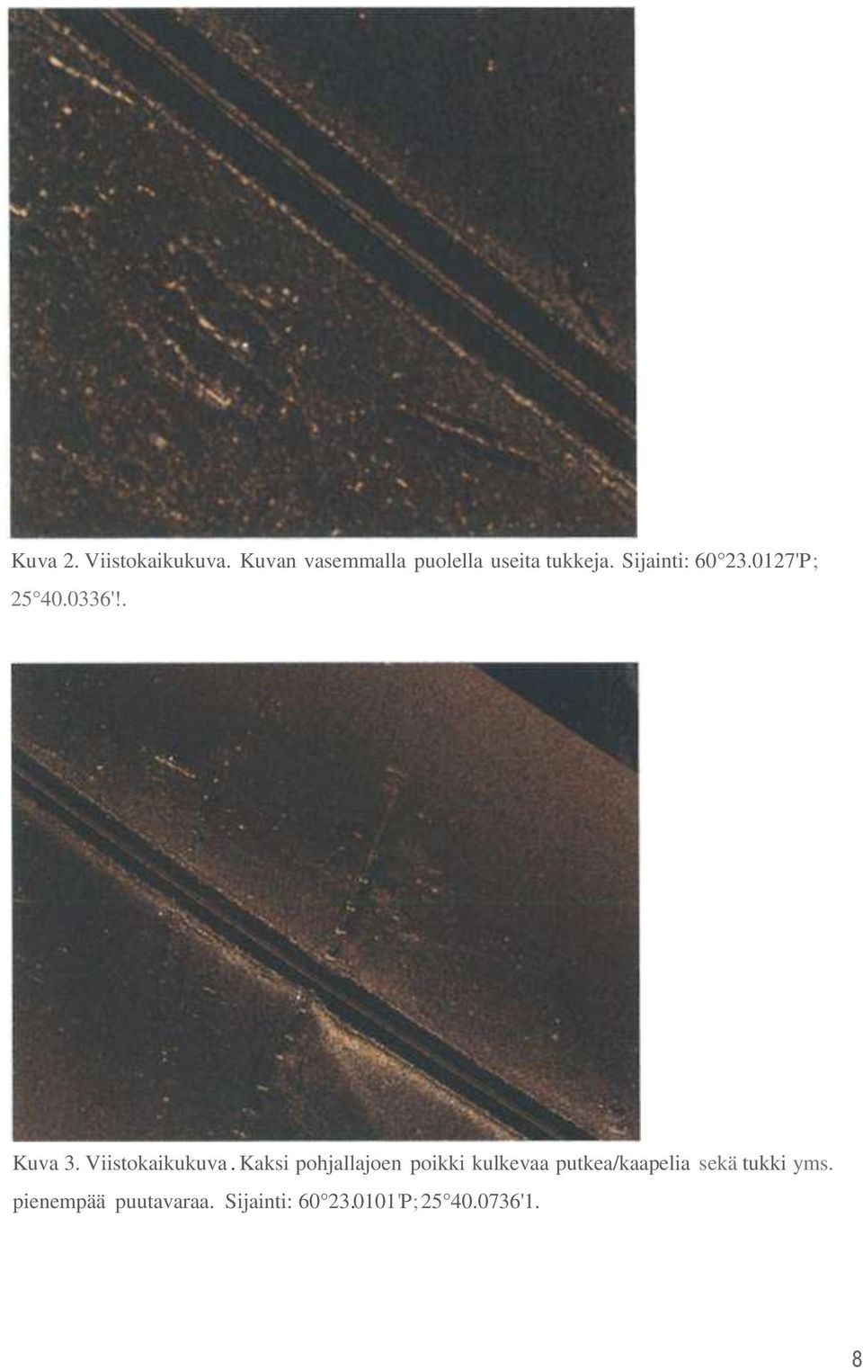 0127'P; 25 40.0336'!. Kuva 3. Viistokaikukuva.
