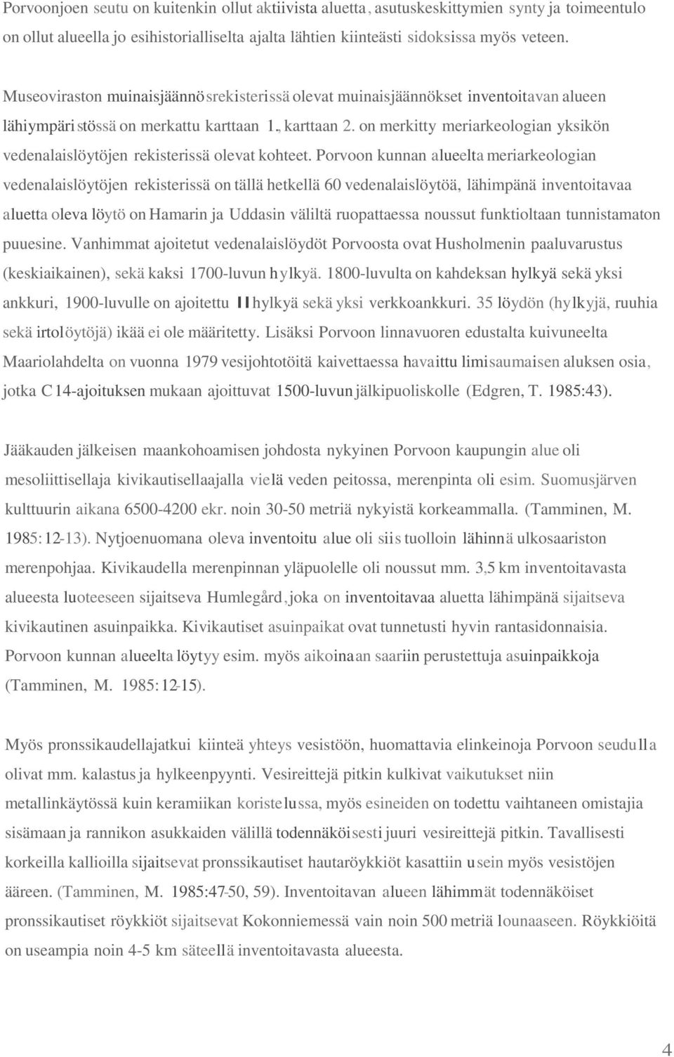 on merkitty meriarkeologian yksikön vedenalaislöytöjen rekisterissä olevat kohteet.