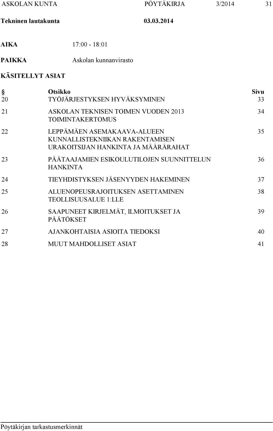 2013 TOIMINTAKERTOMUS 22 LEPPÄMÄEN ASEMAKAAVA-ALUEEN KUNNALLISTEKNIIKAN RAKENTAMISEN URAKOITSIJAN HANKINTA JA MÄÄRÄRAHAT 23 PÄÄTAAJAMIEN ESIKOULUTILOJEN