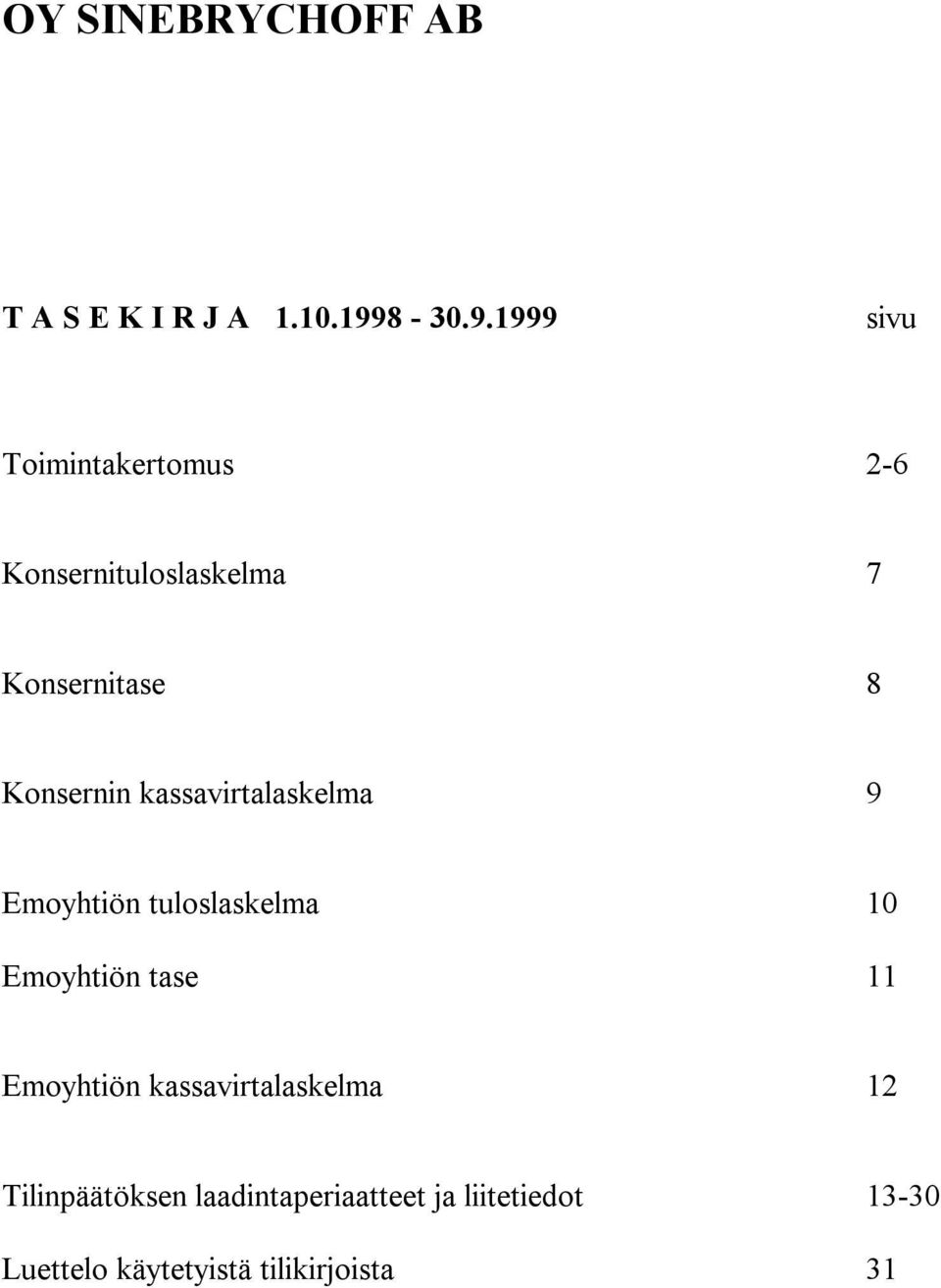 1999 sivu Toimintakertomus 2-6 tuloslaskelma 7 tase 8 n