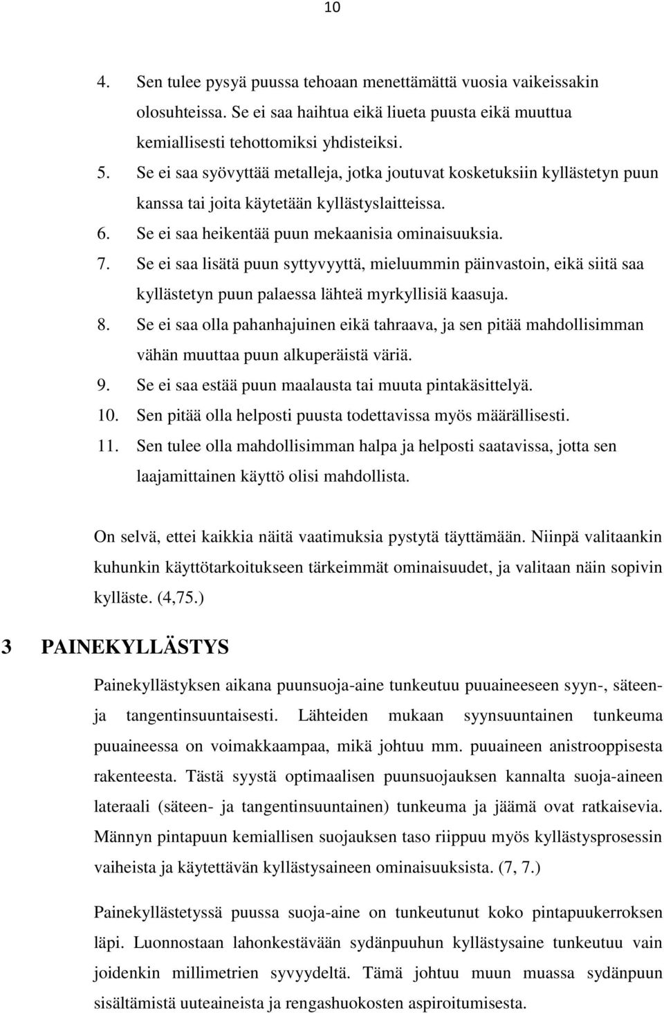 Se ei saa lisätä puun syttyvyyttä, mieluummin päinvastoin, eikä siitä saa kyllästetyn puun palaessa lähteä myrkyllisiä kaasuja. 8.