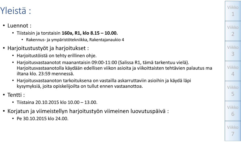 Harjoitusvastaanotot maanantaisin 09:00-:00 (Salissa R, tämä tarkentuu vielä).