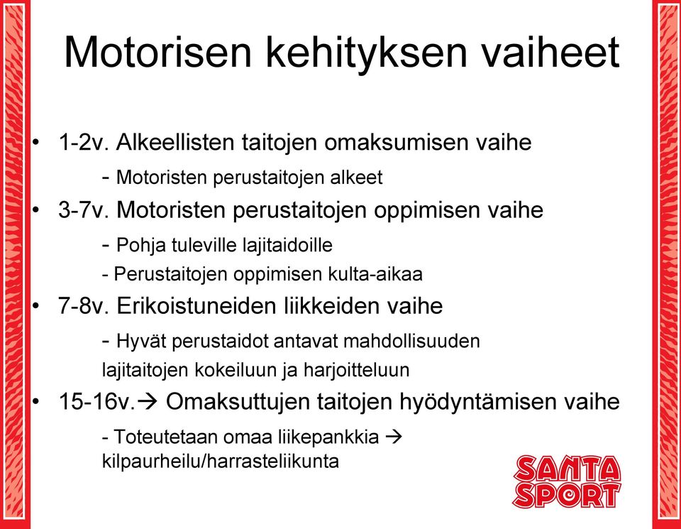 7-8v. Erikoistuneiden liikkeiden vaihe - Hyvät perustaidot antavat mahdollisuuden lajitaitojen kokeiluun ja