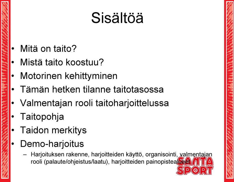 taitoharjoittelussa Taitopohja Taidon merkitys Demo-harjoitus Harjoituksen