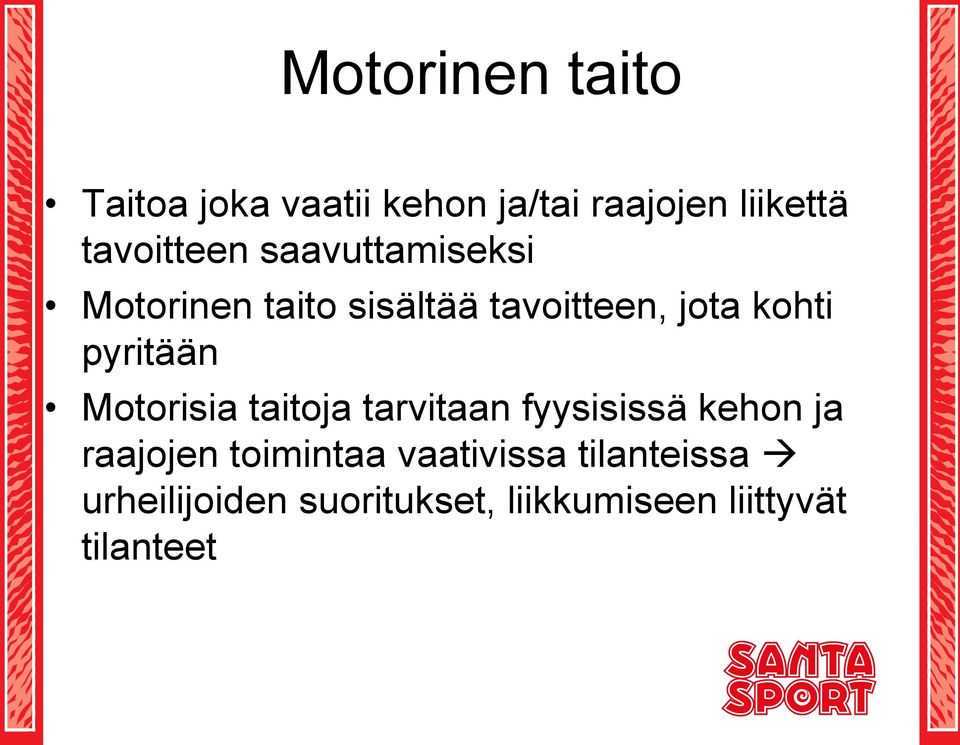 pyritään Motorisia taitoja tarvitaan fyysisissä kehon ja raajojen
