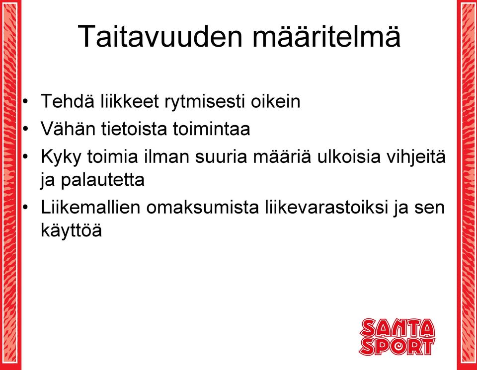 suuria määriä ulkoisia vihjeitä ja palautetta