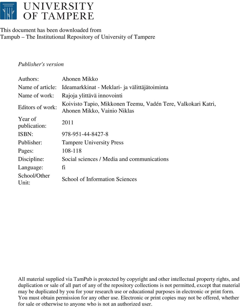 978-951-44-8427-8 Publisher: Tampere University Press Pages: 108-118 Discipline: Social sciences / Media and communications Language: fi School/Other Unit: School of Information Sciences All material
