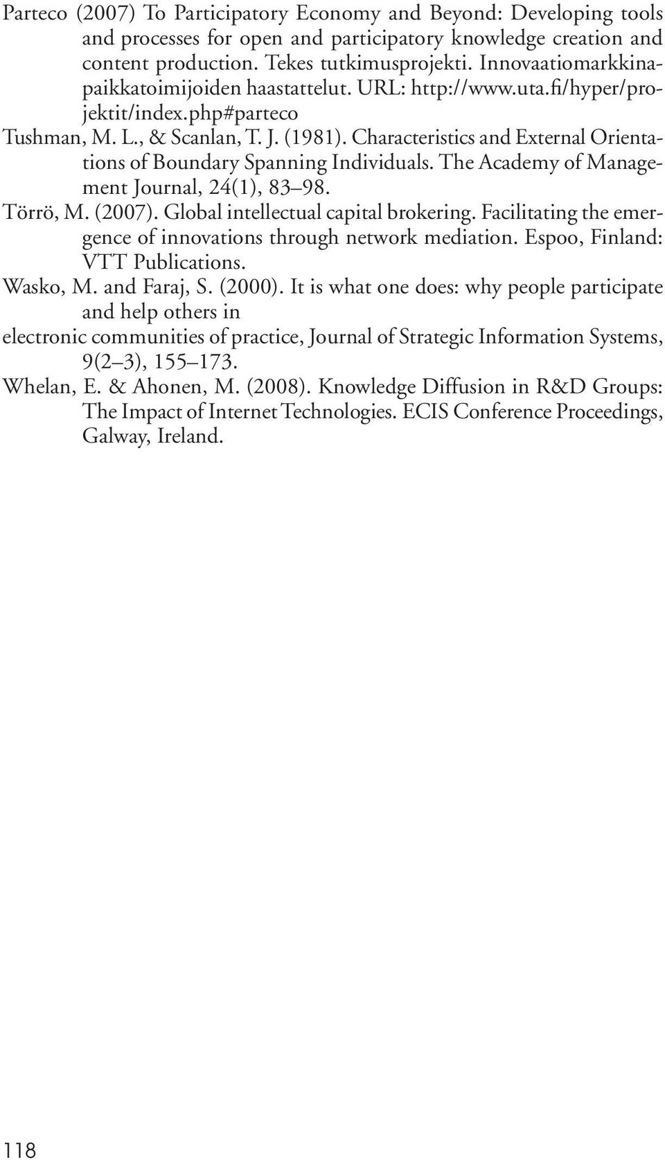 Characteristics and External Orientations of Boundary Spanning Individuals. The Academy of Management Journal, 24(1), 83 98. Törrö, M. (2007). Global intellectual capital brokering.