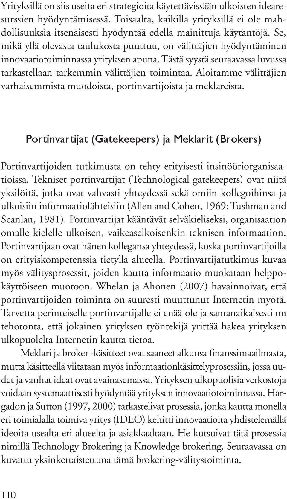 Se, mikä yllä olevasta taulukosta puuttuu, on välittäjien hyödyntäminen innovaatiotoiminnassa yrityksen apuna. Tästä syystä seuraavassa luvussa tarkastellaan tarkemmin välittäjien toimintaa.