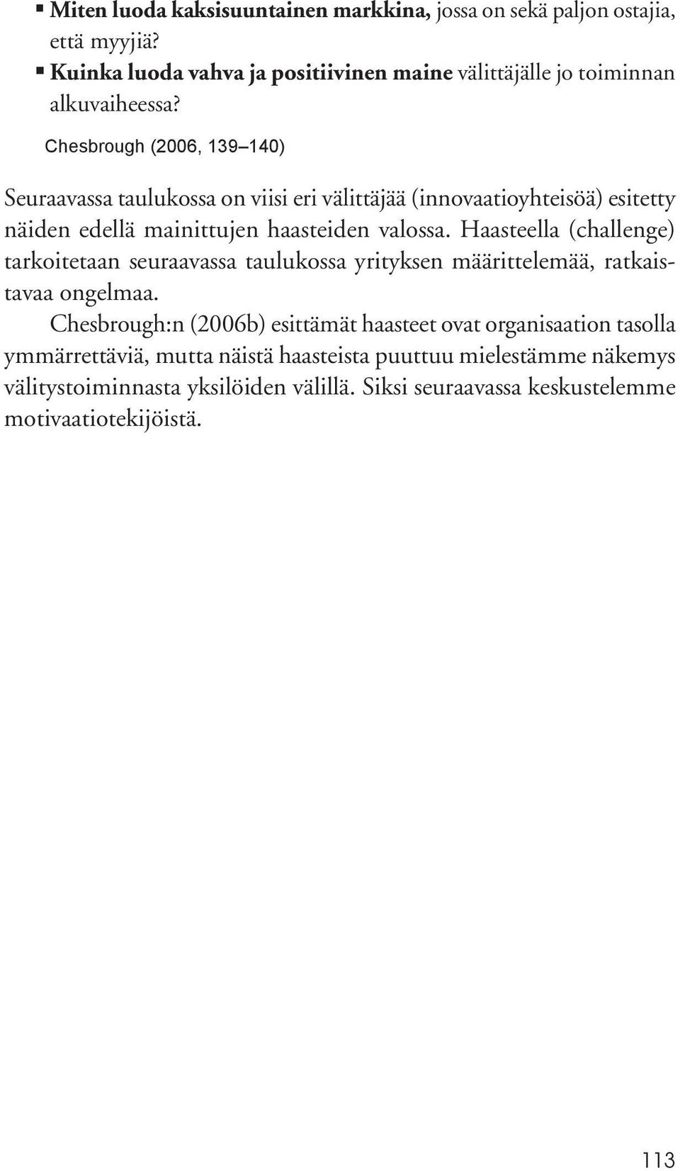 Haasteella (challenge) tarkoitetaan seuraavassa taulukossa yrityksen määrittelemää, ratkaistavaa ongelmaa.