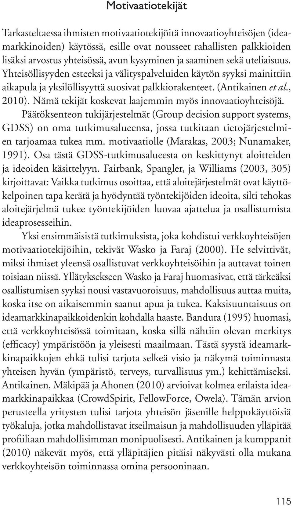 Nämä tekijät koskevat laajemmin myös innovaatioyhteisöjä.