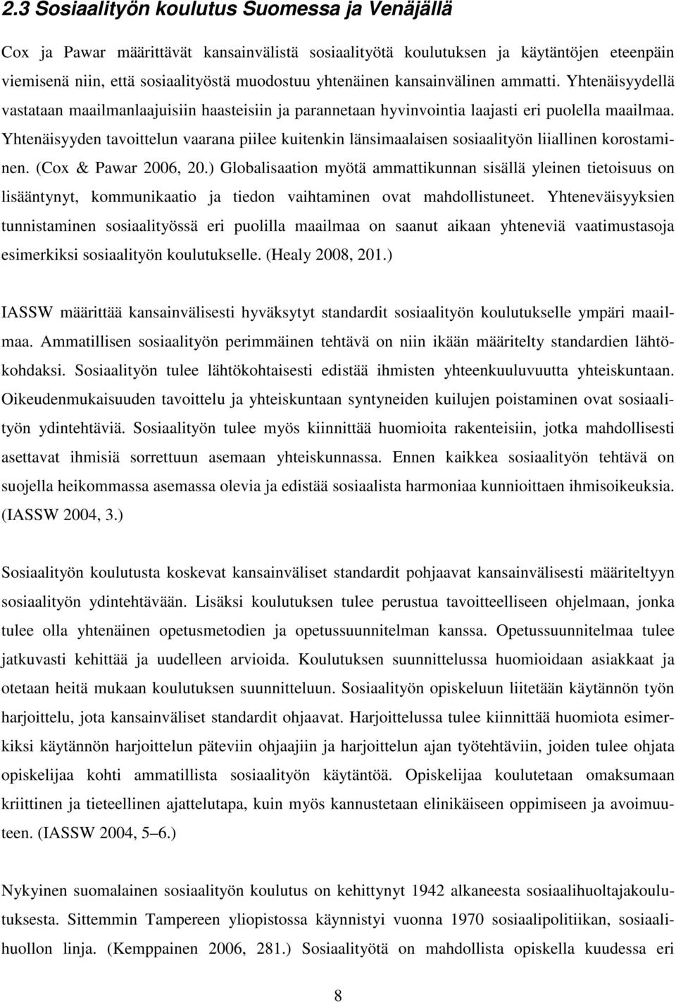 Yhtenäisyyden tavoittelun vaarana piilee kuitenkin länsimaalaisen sosiaalityön liiallinen korostaminen. (Cox & Pawar 2006, 20.