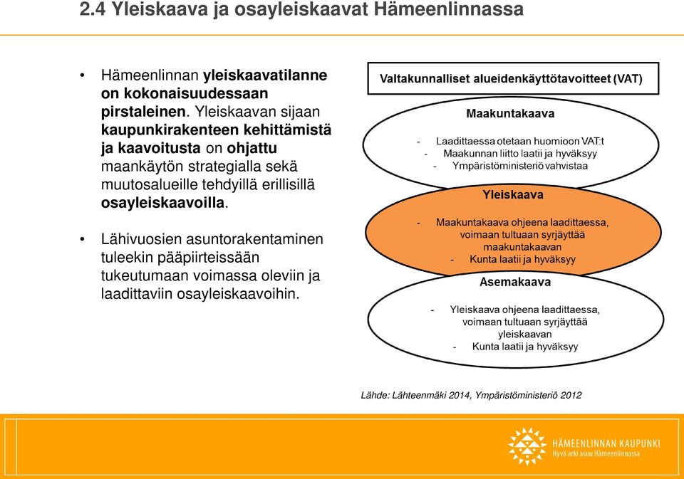 Yleiskaavan sijaan kaupunkirakenteen kehittämistä ja kaavoitusta on ohjattu maankäytön strategialla sekä