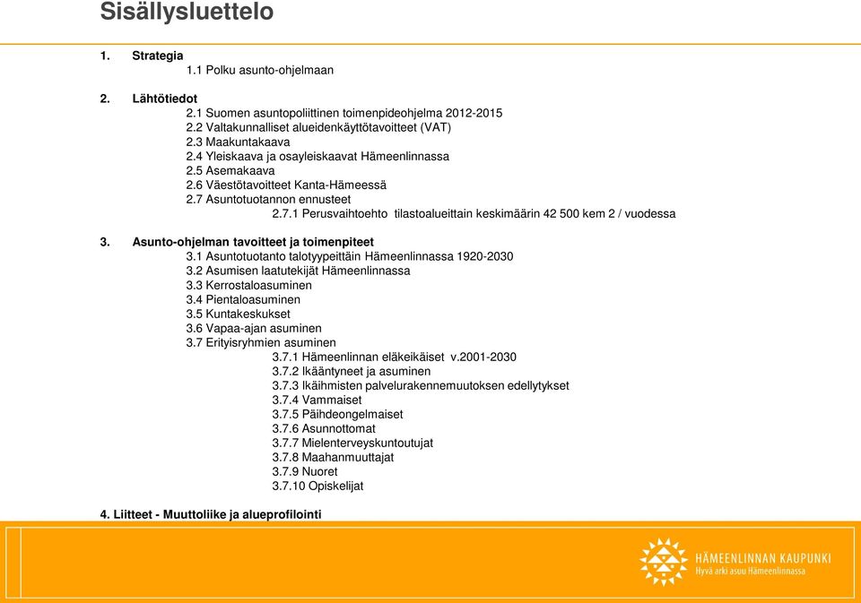 Asunto-ohjelman tavoitteet ja toimenpiteet 3.1 Asuntotuotanto talotyypeittäin Hämeenlinnassa 1920-2030 3.2 Asumisen laatutekijät Hämeenlinnassa 3.3 Kerrostaloasuminen 3.4 Pientaloasuminen 3.