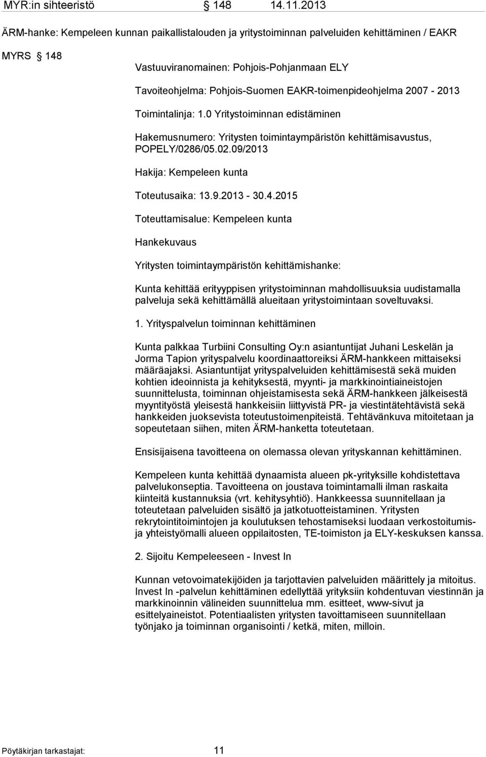 EAKR-toimenpideohjelma 2007-2013 Toimintalinja: 1.0 Yritystoiminnan edistäminen Hakemusnumero: Yritysten toimintaympäristön kehittämisavustus, POPELY/028