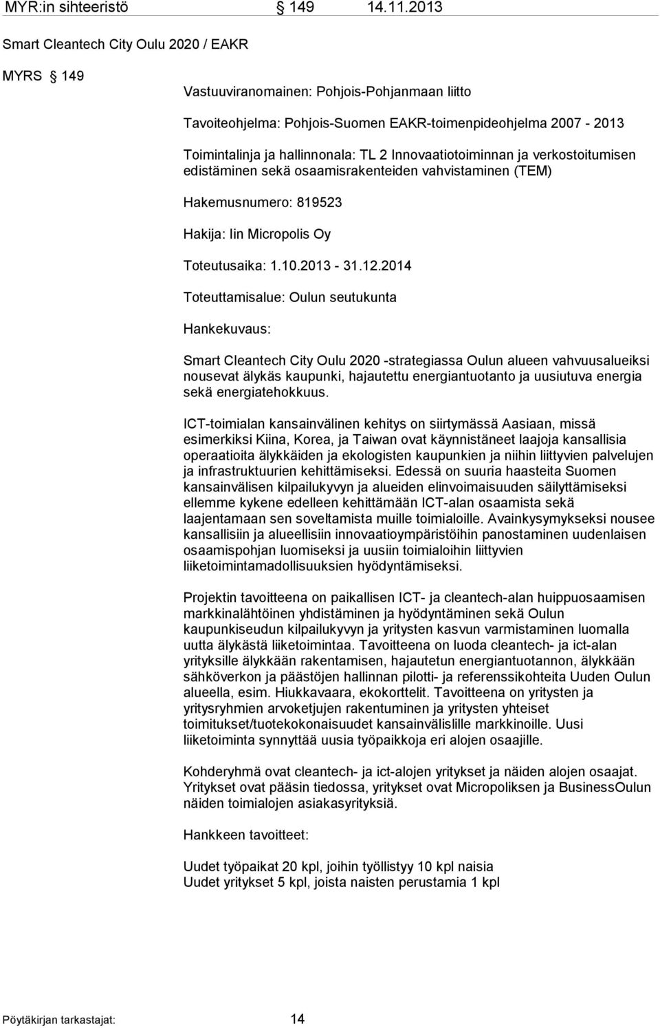 Innovaatiotoiminnan ja verkostoitumisen edistäminen sekä osaamisrakenteiden vahvistaminen (TEM) Hakemusnumero: 819523 Hakija: Iin Micropolis Oy Toteutusaika: 1.10.2013-31.12.