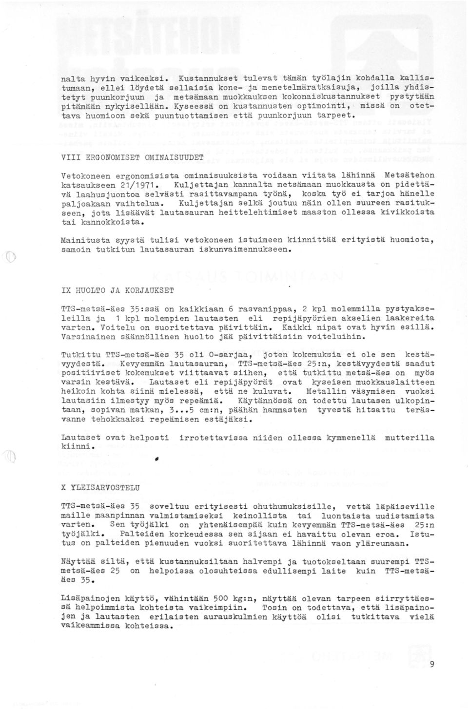 pitämään nykyisellään. Kyseessä on kustannusten optimointi, missä on otettava huomioon sekä puuntuottamisen että puunkorjuun tarpeet.