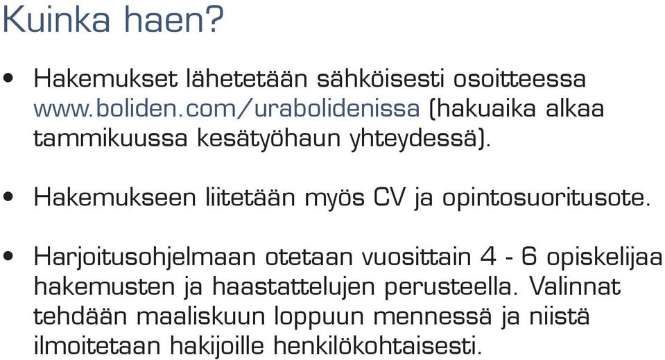 Hakemukseen liitetään myös CV ja opintosuoritusote.