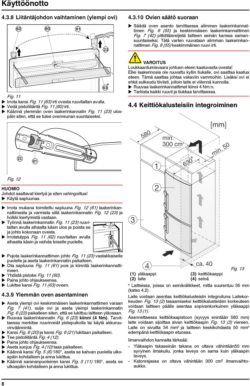 11 (63) irti ovesta ruuvitaltan avulla. u Vedä pistoliitäntä Fig. 11 (60) irti. u Käännä ylemmän oven laakerinkannatin Fig. 11 (23) ulospäin siten, että se tulee ovenreunan suuntaiseksi.