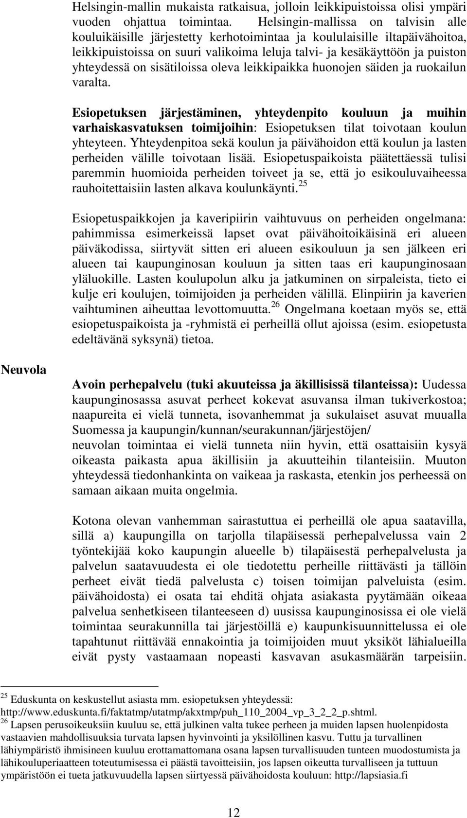 on sisätiloissa oleva leikkipaikka huonojen säiden ja ruokailun varalta.