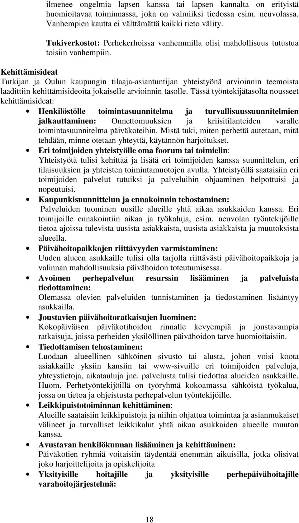 Kehittämisideat Tutkijan ja Oulun kaupungin tilaaja-asiantuntijan yhteistyönä arvioinnin teemoista laadittiin kehittämisideoita jokaiselle arvioinnin tasolle.