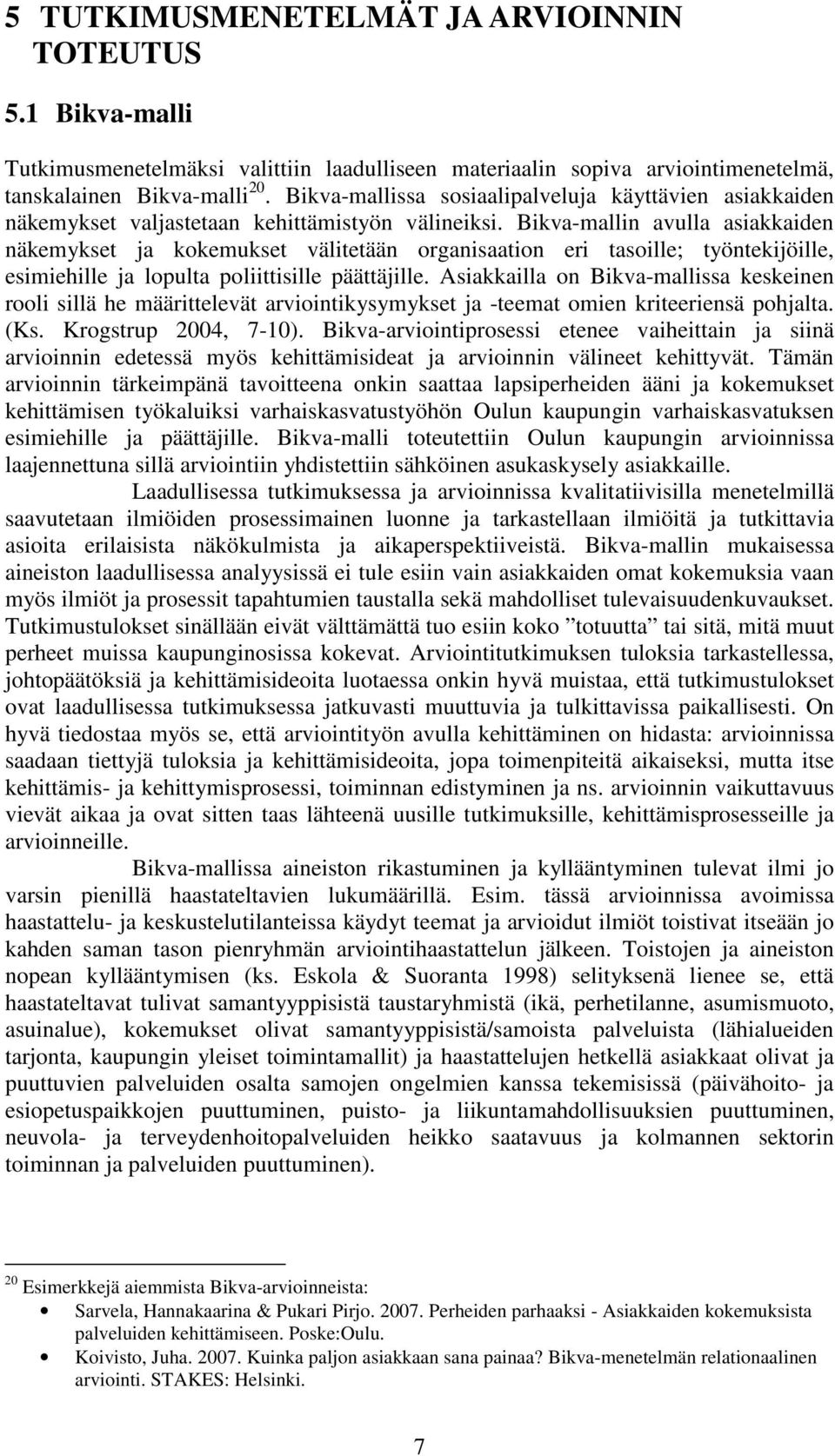 Bikva-mallin avulla asiakkaiden näkemykset ja kokemukset välitetään organisaation eri tasoille; työntekijöille, esimiehille ja lopulta poliittisille päättäjille.