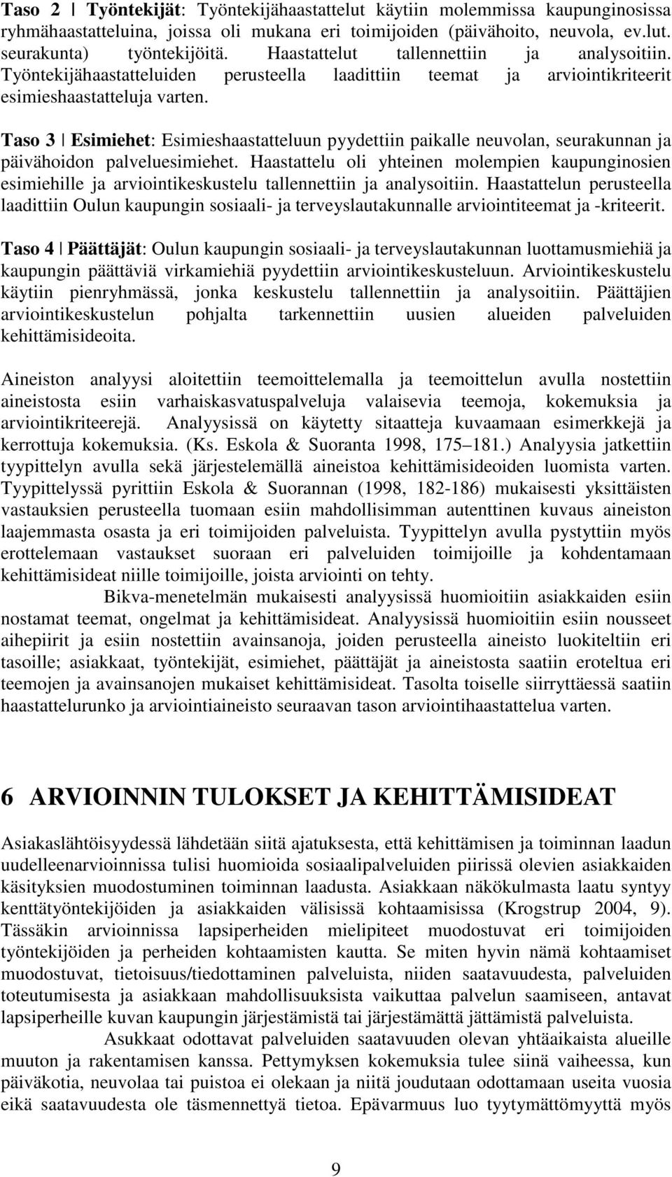 Taso 3 Esimiehet: Esimieshaastatteluun pyydettiin paikalle neuvolan, seurakunnan ja päivähoidon palveluesimiehet.