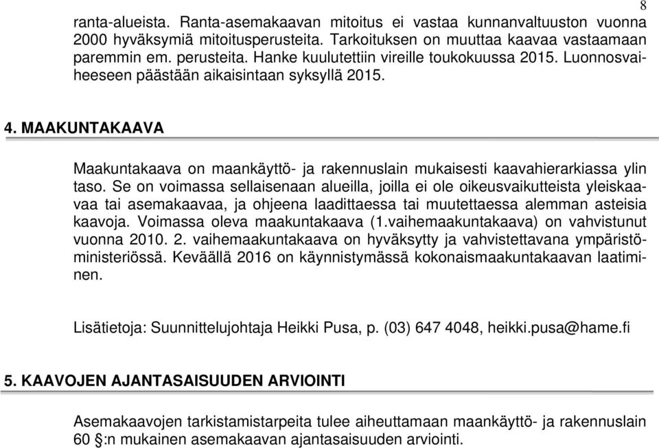 MAAKUNTAKAAVA Maakuntakaava on maankäyttö- ja rakennuslain mukaisesti kaavahierarkiassa ylin taso.