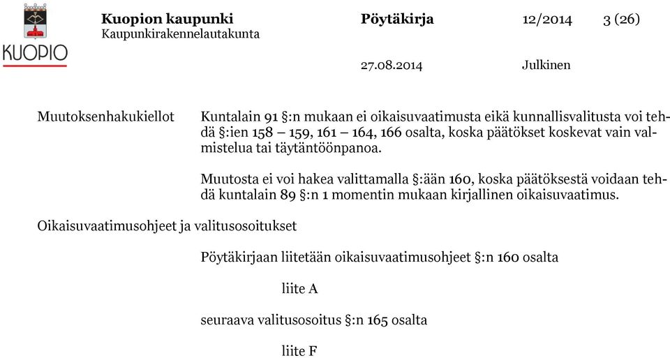 Oikaisuvaatimusohjeet ja valitusosoitukset Muutosta ei voi hakea valittamalla :ään 160, koska päätöksestä voidaan tehdä kuntalain 89 :n